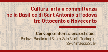 Cultura, arte e committenza nella Basilica di Sant’Antonio a Padova tra Ottocento e Novecento