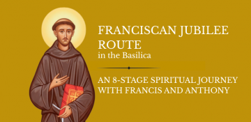 Franciscan Jubilee Itinerary in the Basilica, walking with Francis and Anthony