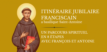 Itinéraire jubilaire franciscain à la basilique Saint-Antoine, en chemin avec François et Antoine