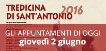 Tredicina di sant'Antonio 2016 - Gli appuntamenti di oggi, giovedì 2 giugno