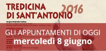 Tredicina di sant'Antonio 2016 - Gli appuntamenti di oggi, mercoledì 8 giugno