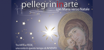 Dal 28 novembre al 21 dicembre “Con Maria verso Natale”, un percorso di Avvento per farsi pellegrini attraverso l’arte