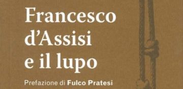 Francesco d’Assisi e il lupo, il libro di don Mazzolari nato da una conferenza tenuta nel 1950, ma ancora di grande attualità