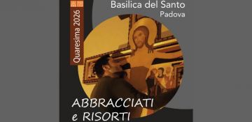 “Abbracciati e risorti”, la Quaresima in basilica con la Pastorale dell’Arte al Santo