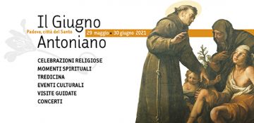 2021, il Giugno Antoniano di rinascita e resilienza, con molte “prime”. Dal vivo, in tivù, sui social e web 